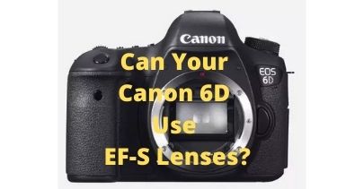 Can Your Canon 6D Use EF-S Lenses?