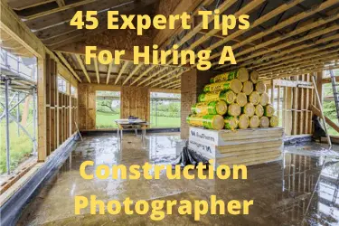 45 Expert Tips For Hiring A Construction Photographer