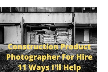 Construction Product Photographer For Hire 11 Ways I'll Help 08102020