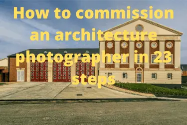 How to commission an architecture photographer in 23 steps