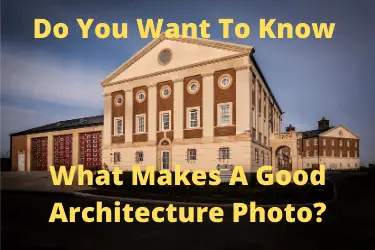 Do You Want To Know What Makes A Good Architecture Photo?