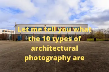 Let me tell you what the 10 types of architectural photography are