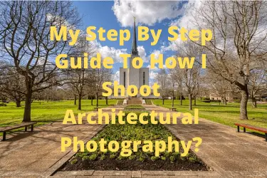 My Step By Step Guide To How I Shoot Architectural Photography?