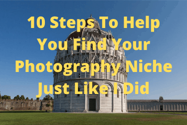 10 Steps To Help You Find Your Photography Niche Just Like I Did
