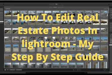 How To Edit Real Estate Photos In lightroom - My Step By Step Guide