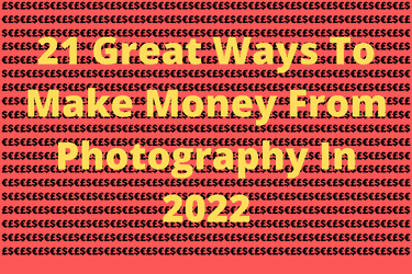 21 Great Ways To Make Money From Photography In 2022