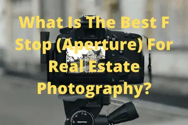 What Is The Best F Stop (Aperture) For Real Estate Photography