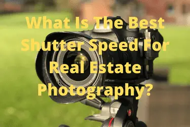 What Is The Best Shutter Speed For Real Estate Photography