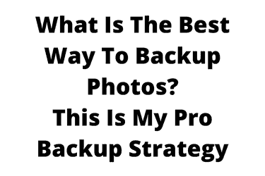 What Is The Best Way To Backup Photos? This Is My Pro Backup Strategy