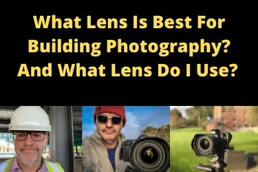 What Lens Is Best For Building Photography And What Lens Do I Use