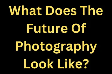 What Does The Future Of Photography Look Like